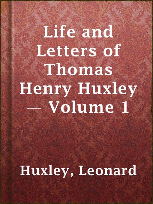 Title details for Life and Letters of Thomas Henry Huxley — Volume 1 by Leonard Huxley - Available